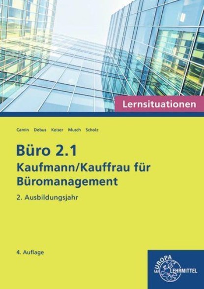 Büro 2.1 - Kaufmann/Kauffrau für Büromanagement, Lernsituationen, 2. Ausbildungsjahr, Martin Debus ; Sandy Musch ; Britta Camin ; Annika Scholz - Paperback - 9783758577604