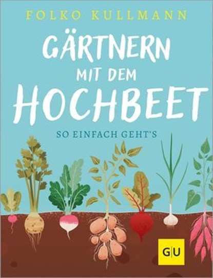 Gärtnern mit dem Hochbeet, Folko Kullmann - Ebook - 9783758901379