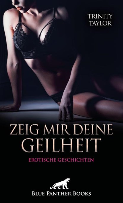 Zeig mir deine Geilheit | 5 sexy erotische Geschichten, Trinity Taylor - Paperback - 9783759005090
