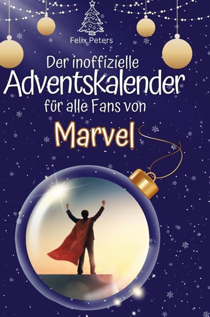 Der inoffizielle Adventskalender für alle Fans von Marvel, Felix Peters - Gebonden - 9783759108234