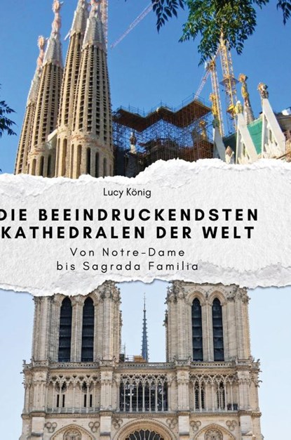 Die beeindruckendsten Kathedralen der Welt, Lucy König - Gebonden - 9783759140272