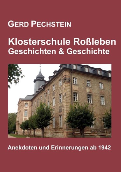 Klosterschule Roßleben - Geschichten und Geschichte, Gerd Pechstein - Paperback - 9783759250827