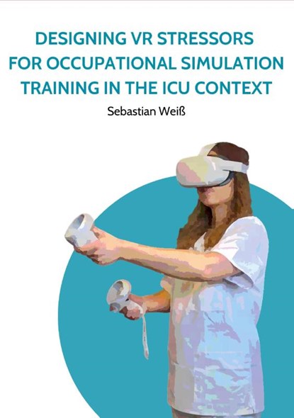 Designing VR Stressors for Occupational Simulation Training in the ICU Context, Sebastian Weiß - Paperback - 9783759785930