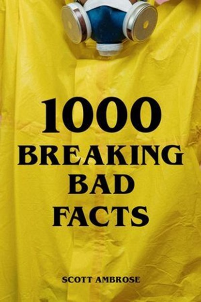 1000 Breaking Bad Facts, Scott Ambrose - Ebook - 9783759808363