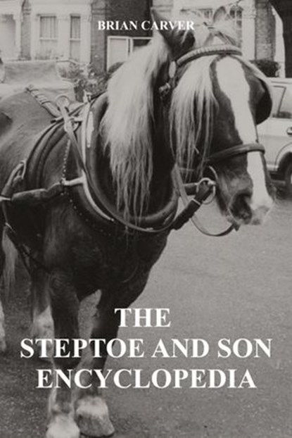 The Steptoe and Son Encyclopedia, Brian Carver - Ebook - 9783759821300