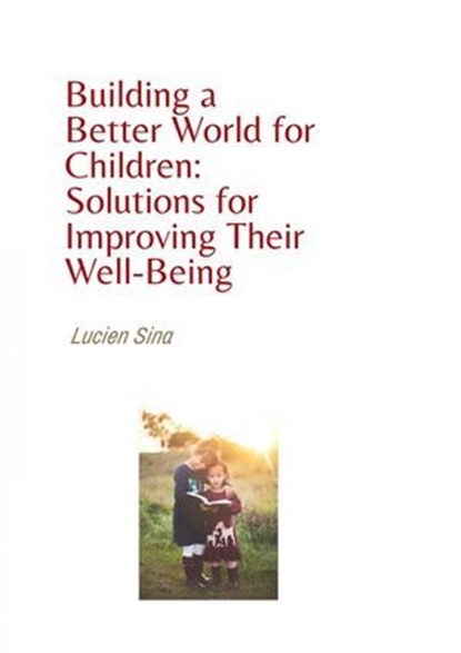 Building a Better World for Children: Solutions for Improving Their Well-Being, Lucien Sina - Ebook - 9783759857507