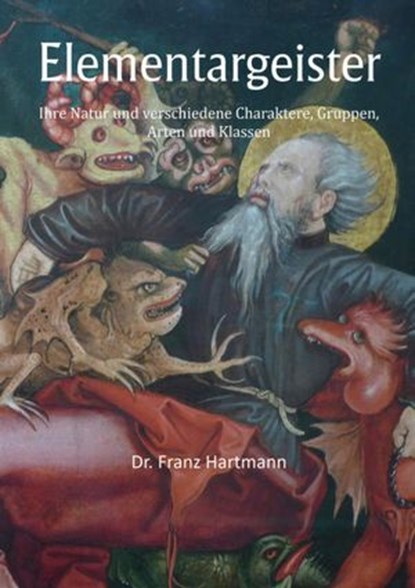 Elementargeister - Ihre Natur und verschiedene Charaktere, Gruppen, Arten und Klassen, Dr. Franz Hartmann - Ebook - 9783759880345