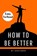How to Be Better Book, Skriuwer. com - Paperback - 9783759888990
