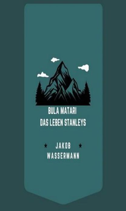 Bula Matari - Das Leben Stanleys, Jakob Wassermann - Ebook - 9783759899729
