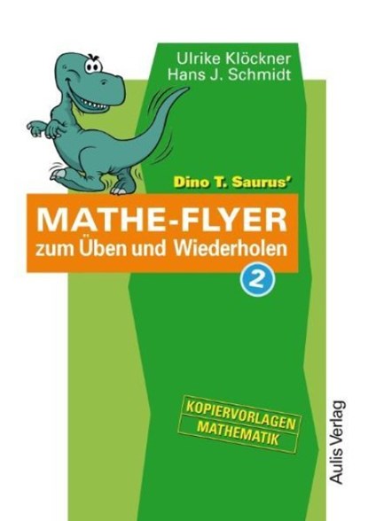 Kopiervorlagen Mathematik / Dino T. Saurus Mathe-Flyer zum Üben und Wiederholen 2, Ulrike Klöckner ; Hans J. Schmidt - Paperback - 9783761427064
