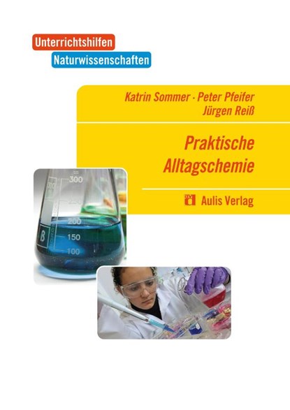 Unterrichtshilfen Naturwissenschaften / Chemie. Praktische Alltagschemie, Katrin Sommer ; Peter Pfeifer ; Jürgen Reiß - Paperback - 9783761427934