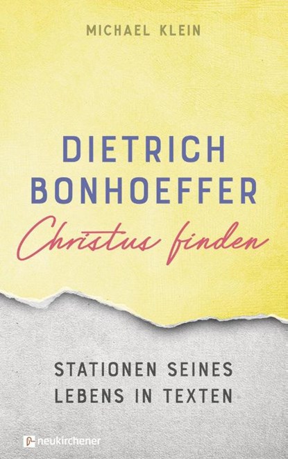 Dietrich Bonhoeffer - Christus finden, Michael Klein - Gebonden - 9783761567685