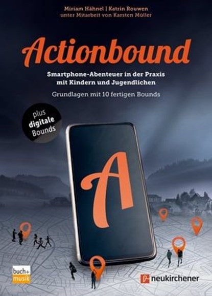 Actionbound - Smartphone-Abenteuer in der Praxis mit Kindern und Jugendlichen, Miriam Hähnel ; Katrin Rouwen ; Karsten Müller - Ebook - 9783761567814