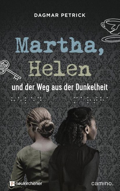 Martha, Helen und der Weg aus der Dunkelheit, Dagmar Petrick - Gebonden - 9783761568163