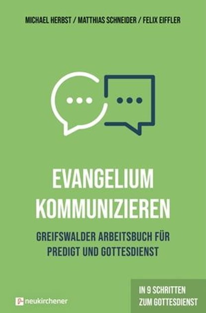 Evangelium kommunizieren - Greifswalder Arbeitsbuch für Predigt und Gottesdienst, Michael Herbst ; Matthias Schneider ; Felix Eiffler - Ebook - 9783761568385