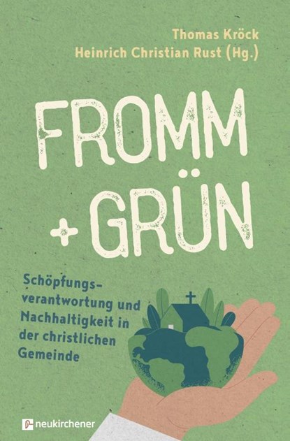fromm + grün - Schöpfungsverantwortung und Nachhaltigkeit in der christlichen Gemeinde, Thomas Kröck ; Heinrich Christian Rust - Gebonden - 9783761568767