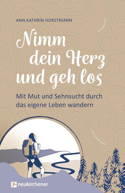 Nimm dein Herz und geh los, Ann Kathrin Horstmann - Gebonden - 9783761568941
