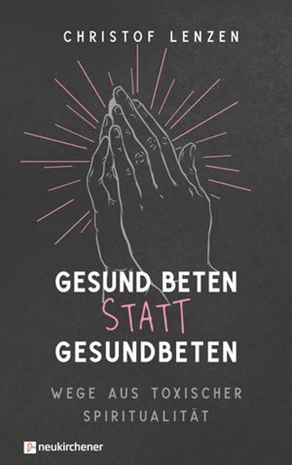Gesund beten statt gesundbeten, Christof Lenzen - Ebook - 9783761570272