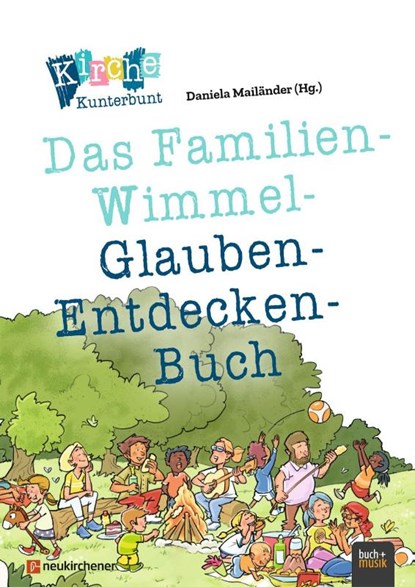 Kirche Kunterbunt - Das Familien-Wimmel-Glauben-Entdecken-Buch, Daniela Mailänder - Gebonden - 9783761570340