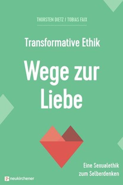 Transformative Ethik - Wege zur Liebe, Thorsten Dietz ; Tobias Faix ; Sandra Bils ; Tobias Künkler ; Sabrina Müller - Ebook - 9783761570395