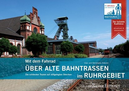Mit dem Fahrrad über alte Bahntrassen im Ruhrgebiet, Uwe Ziebold ; Christiane Ziebold - Paperback - 9783761634608