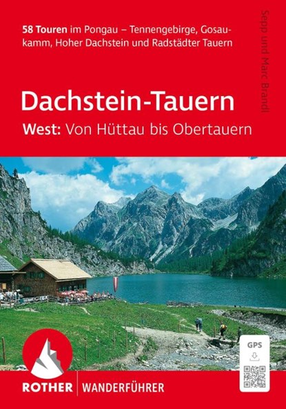 ROTHER Wanderführer Dachstein-Tauern West: Von Hüttau bis Obertauern. 58 Touren im Pongau, Sepp Brandl ; Marc Brandl - Paperback - 9783763315079