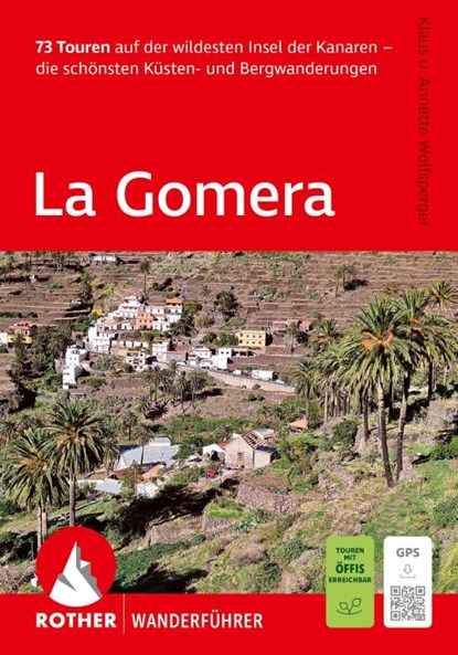ROTHER Wanderführer La Gomera. 73 Touren auf der wildesten Insel der Kanaren - die schönsten Küsten- und Bergwanderungen, Klaus Wolfsperger ; Annette Wolfsperger - Paperback - 9783763315260
