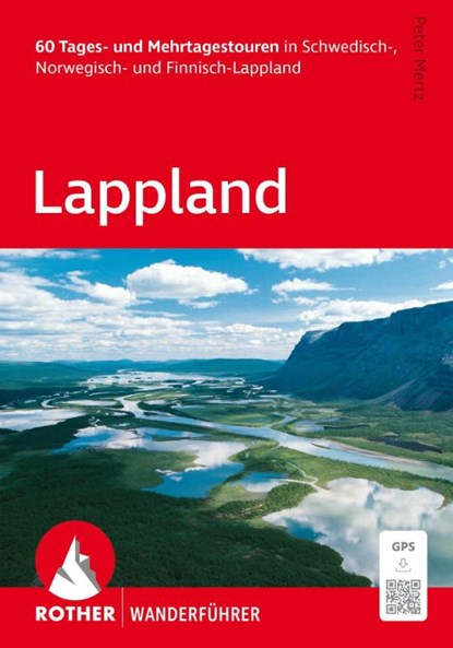 ROTHER Wanderführer Lappland. 60 Tages- und Mehrtagestouren in Schwedisch-, Norwegisch- und Finnisch-Lappland, Peter Mertz - Paperback - 9783763315376