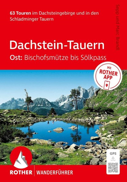 ROTHER Wanderführer Dachstein-Tauern Ost: Bischofsmütze bis Sölkpass. 63 Touren im Dachsteingebirge und in den Schladminger Tauern, Sepp Brandl ; Marc Brandl - Paperback - 9783763315383