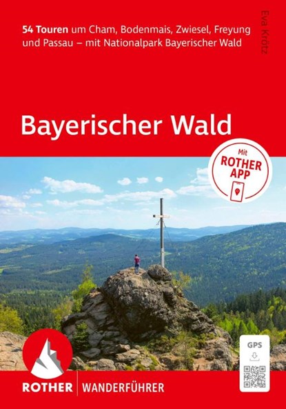 ROTHER Wanderführer Bayerischer Wald. 54 Touren um Cham, Bodenmais, Zwiesel, Freyung und Passau - mit Nationalpark Bayerischer Wald, Eva Krötz - Paperback - 9783763315574