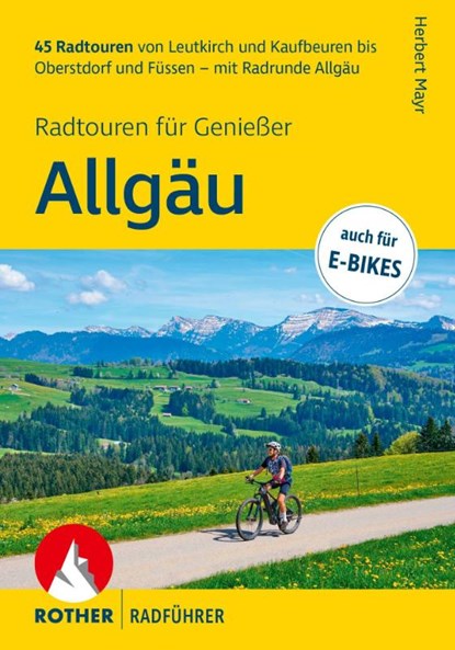 ROTHER Radführer Allgäu - Radtouren für Genießer. 45 Radtouren von Leutkirch und Kaufbeuren bis Oberstdorf und Füssen - mit Radrunde Allgäu, Herbert Mayr - Paperback - 9783763352340