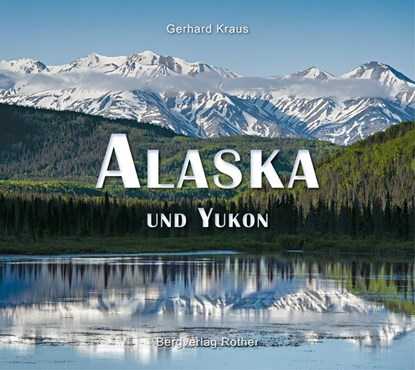 Alaska und Yukon, Gerhard Kraus - Gebonden - 9783763370665