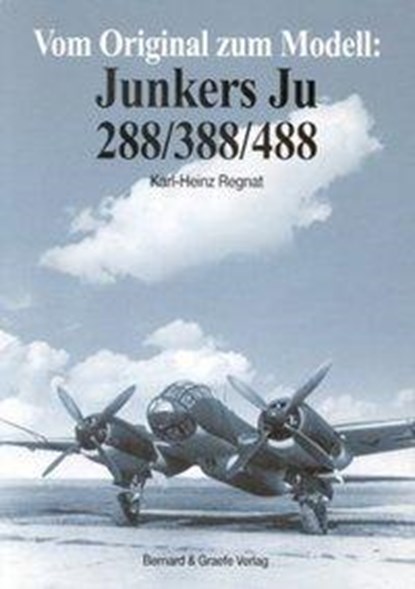 Vom Original zum Modell: Junkers Ju 288/388/488, Karl-Heinz Regnat - Paperback - 9783763760282