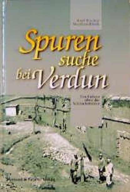 Spurensuche bei Verdun, Kurt Fischer ; Stephan Klink - Gebonden - 9783763762033