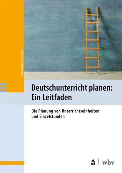 Deutschunterricht planen: Ein Leitfaden, Martin Leubner ; Anja Saupe - Paperback - 9783763979097