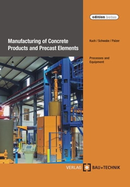 Manufacturing of Concrete Products and Precast Elements, Helmut Kuch ; Jörg-Henry Schwabe ; Ulrich Palzer - Ebook - 9783764005382