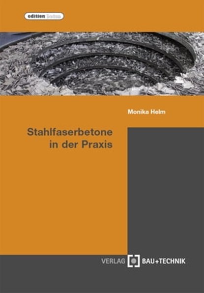 Stahlfaserbetone in der Praxis, Monika Helm - Ebook - 9783764005610