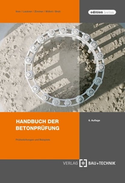 Handbuch der Betonprüfung, Uwe P. Zimmer ; Ulrich Wöhnl ; Wolfgang Breit ; Hans-Wilhem Iken ; Roman R. Lackner - Ebook - 9783764005689