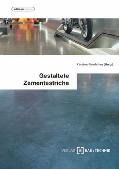 Gestaltete Zementestriche, Karsten Rendchen ; Peter Ebertz ; Manfred Flick ; Andreas Funke ; Stefan Heeß ; Ludger Keysers ; Marion Sommerfeld - Ebook - 9783764007218