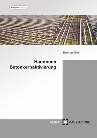Handbuch Betonkernaktivierung, Thomas Giel ; Alper Baydogan ; Ali Dönmez - Ebook - 9783764007287