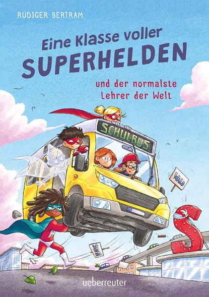 Eine Klasse voller Superhelden und der normalste Lehrer der Welt (Eine Klasse voller Superhelden, Bd. 1), Rüdiger Bertram - Gebonden - 9783764152277