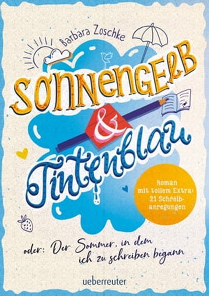 Sonnengelb & Tintenblau oder: Der Sommer, in dem ich zu schreiben begann (Roman mit tollem Extra: 21 Schreibanregungen), Barbara Zoschke - Ebook - 9783764192822