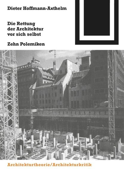 Die Rettung der Architektur vor sich selbst, Dieter Hoffmann-Axthelm - Paperback - 9783764363833