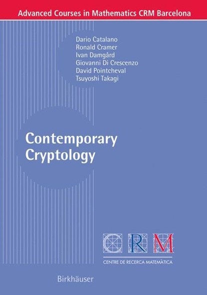Contemporary Cryptology, Dario Catalano ;  Ronald Cramer ;  Tsuyoshi Takagi ;  Giovanni Di Crescenzo ;  David Pointcheval ;  Ivan Damgard - Paperback - 9783764372941