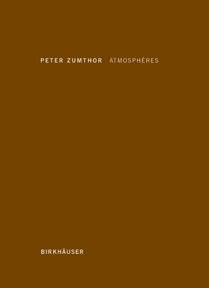 Atmospheres, Peter Zumthor - Gebonden - 9783764388416
