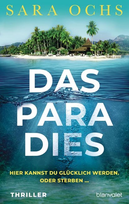 Das Paradies - Hier kannst du glücklich werden. Oder sterben ..., Sara Ochs - Paperback - 9783764508586