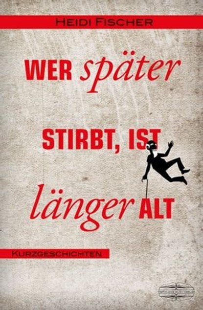 Wer später stirbt, ist länger alt, Heidi Fischer - Ebook - 9783765021275