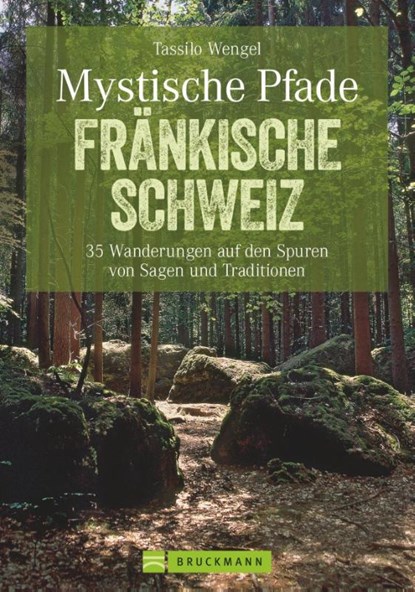 Mystische Pfade Fränkische Schweiz, Tassilo Wengel - Paperback - 9783765454998