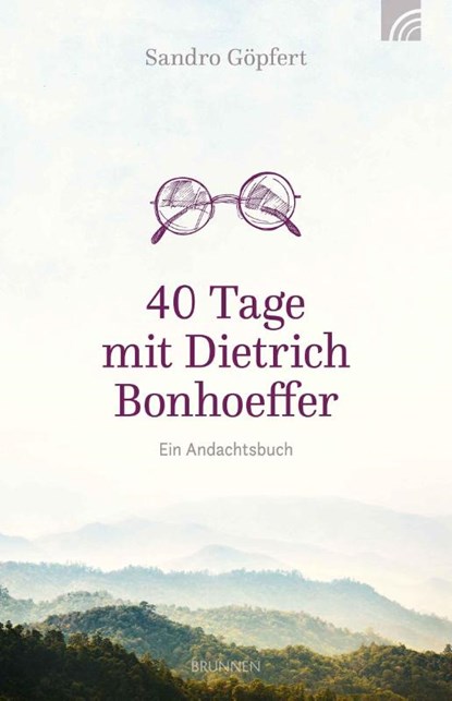 40 Tage mit Dietrich Bonhoeffer, Sandro Göpfert - Gebonden - 9783765509926