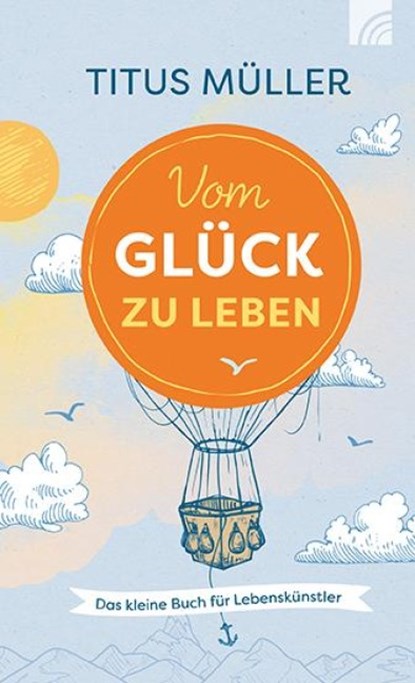 Vom Glück zu leben, Titus Müller - Gebonden - 9783765513091